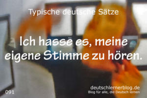deutsche-Sätze-091-Ich-hasse-es-meine-eigene-Stimme-zu-hören-deutschlernerblog-640
